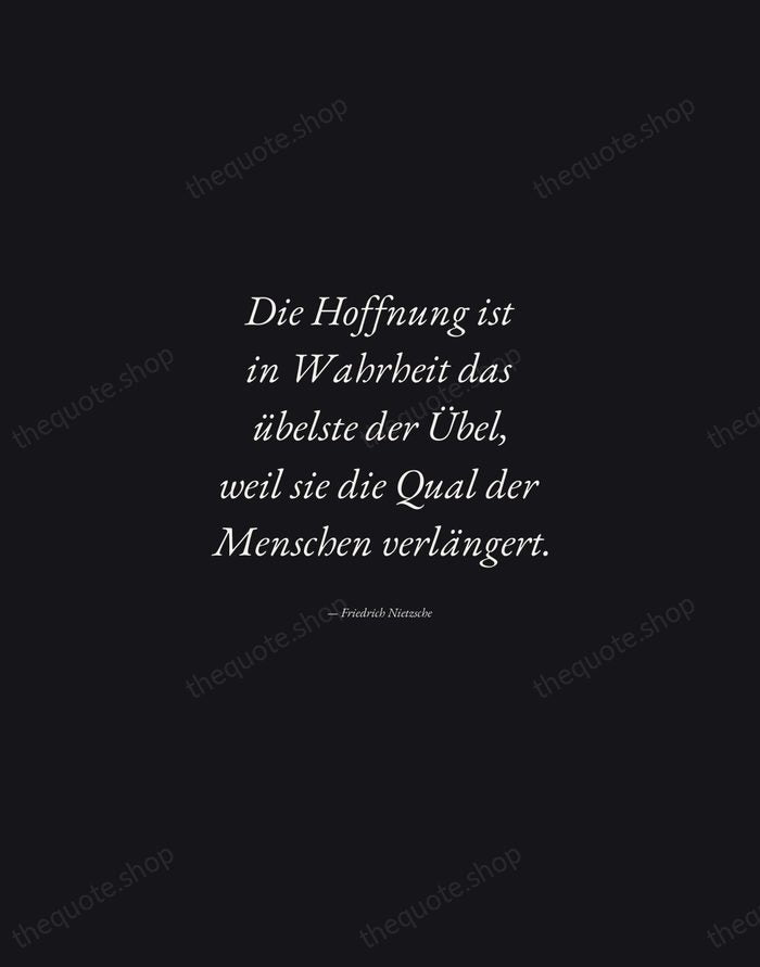 Die Hoffnung ist in Wahrheit das übelste der Übel, weil sie die… — Friedrich Nietzsche — Manuscript Italic
