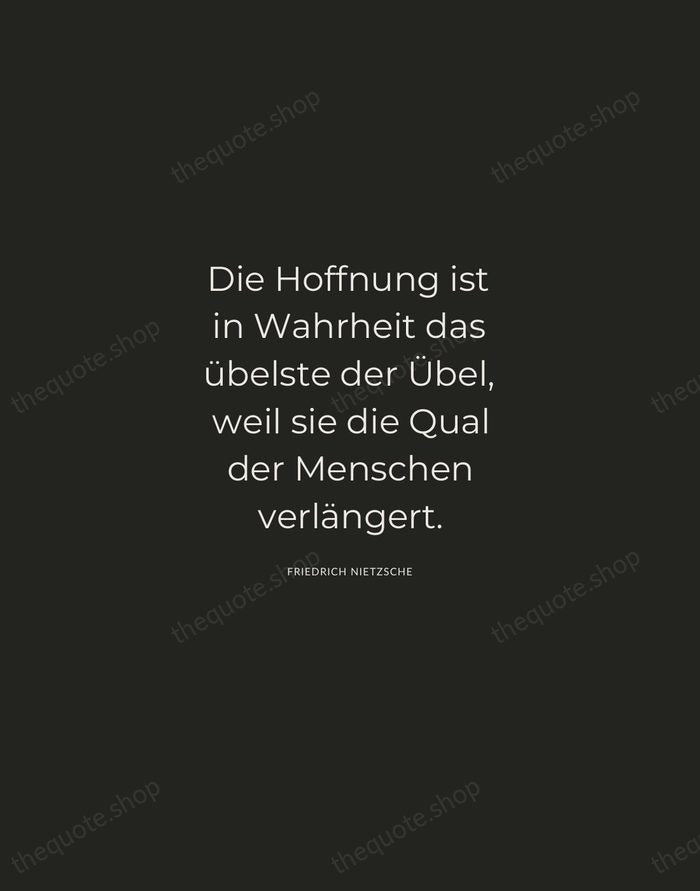Die Hoffnung ist in Wahrheit das übelste der Übel, weil sie die… — Friedrich Nietzsche — Charcoal Sans