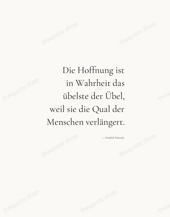 Die Hoffnung ist in Wahrheit das übelste der Übel, weil sie die… — Friedrich Nietzsche — Soft Serif Right