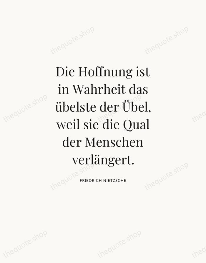 Die Hoffnung ist in Wahrheit das übelste der Übel, weil sie die… — Friedrich Nietzsche — Statement Serif