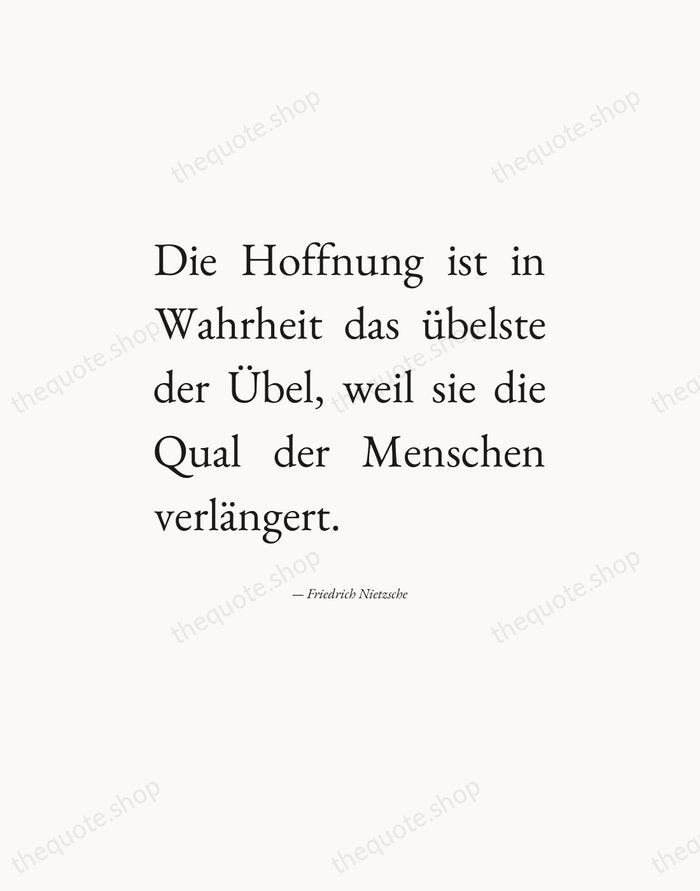Die Hoffnung ist in Wahrheit das übelste der Übel, weil sie die… — Friedrich Nietzsche — Editorial Justified