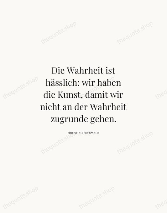 Die Wahrheit ist hässlich: wir haben die Kunst, damit wir nicht an… — Friedrich Nietzsche | Printable Wall Art — Atelier Serif