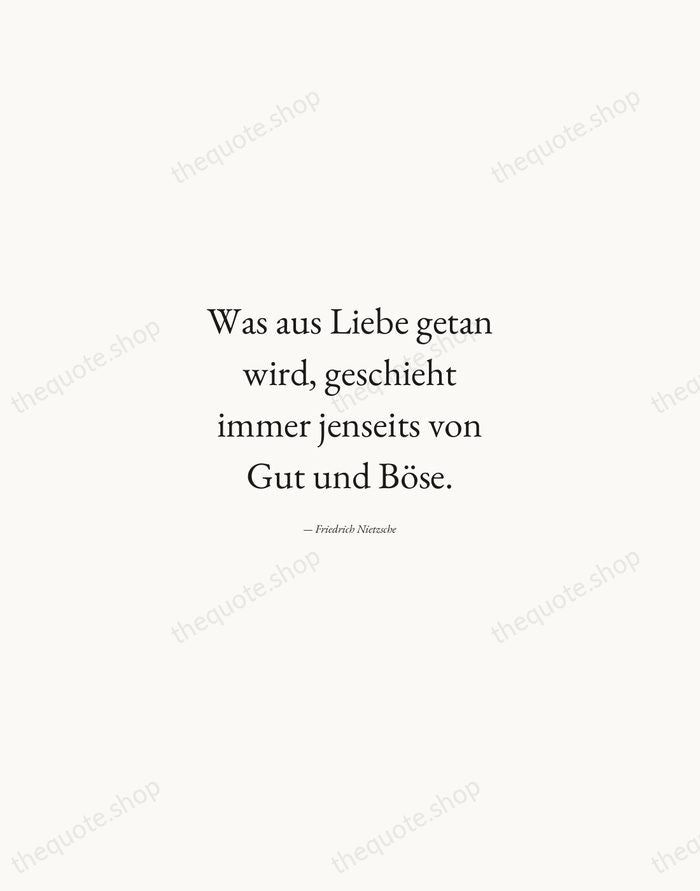 Was aus Liebe getan wird, geschieht immer jenseits von Gut und Böse. — Friedrich Nietzsche — Quiet Garamond