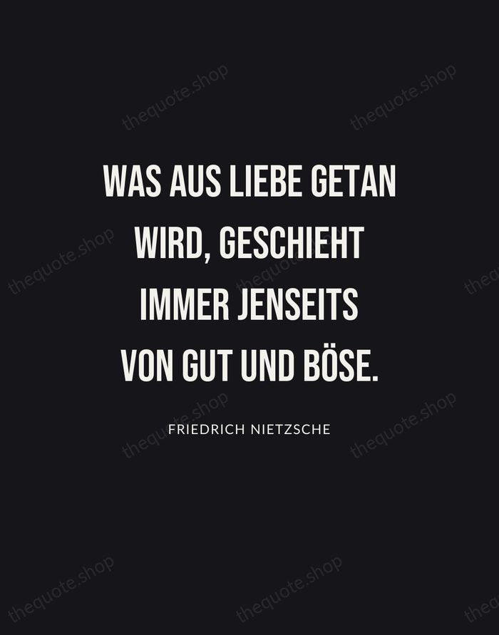 Was aus Liebe getan wird, geschieht immer jenseits von Gut und Böse. — Friedrich Nietzsche | Printable Wall Art — Poster Condensed