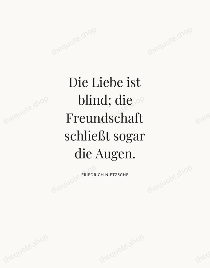 Die Liebe ist blind; die Freundschaft schließt sogar die Augen. — Friedrich Nietzsche | Printable Wall Art — Atelier Serif