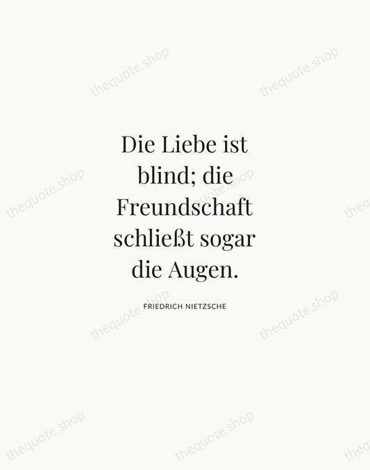Die Liebe ist blind; die Freundschaft schließt sogar die Augen. — Friedrich Nietzsche | Printable Wall Art — Atelier Serif