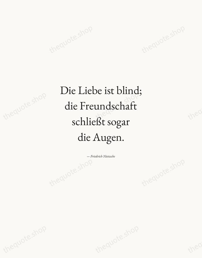 Die Liebe ist blind; die Freundschaft schließt sogar die Augen. — Friedrich Nietzsche — Quiet Garamond