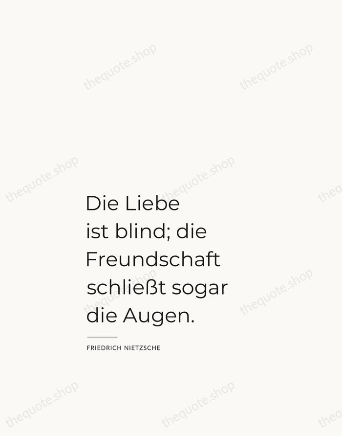 Die Liebe ist blind; die Freundschaft schließt sogar die Augen. — Friedrich Nietzsche — Studio Left