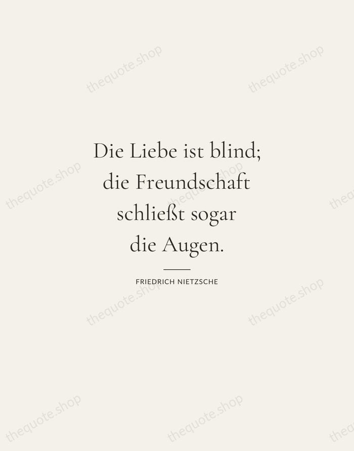 Die Liebe ist blind; die Freundschaft schließt sogar die Augen. — Friedrich Nietzsche — Gallery Rule