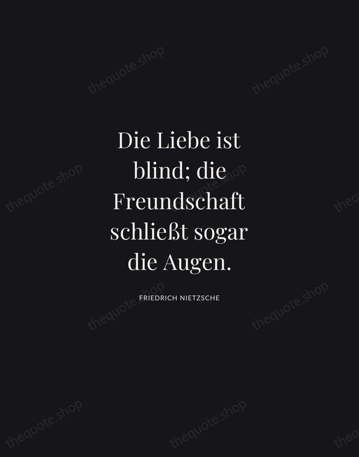 Die Liebe ist blind; die Freundschaft schließt sogar die Augen. — Friedrich Nietzsche | Printable Wall Art — Midnight Serif