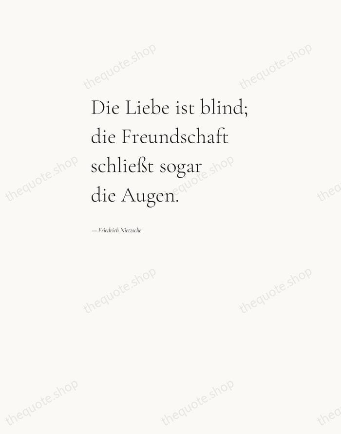 Die Liebe ist blind; die Freundschaft schließt sogar die Augen. — Friedrich Nietzsche — Editorial Left Serif