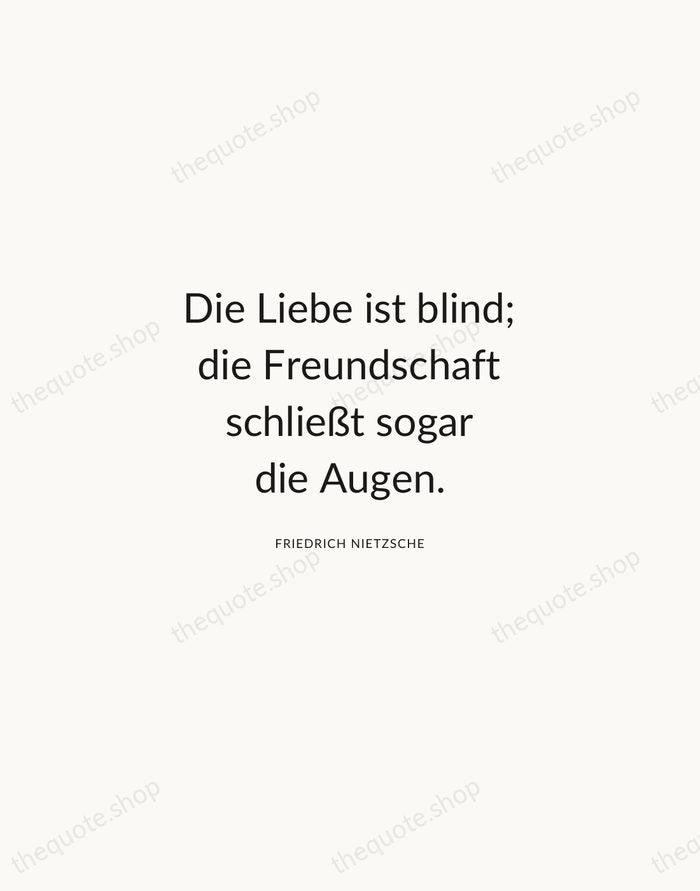 Die Liebe ist blind; die Freundschaft schließt sogar die Augen. — Friedrich Nietzsche — Modern Sans Calm
