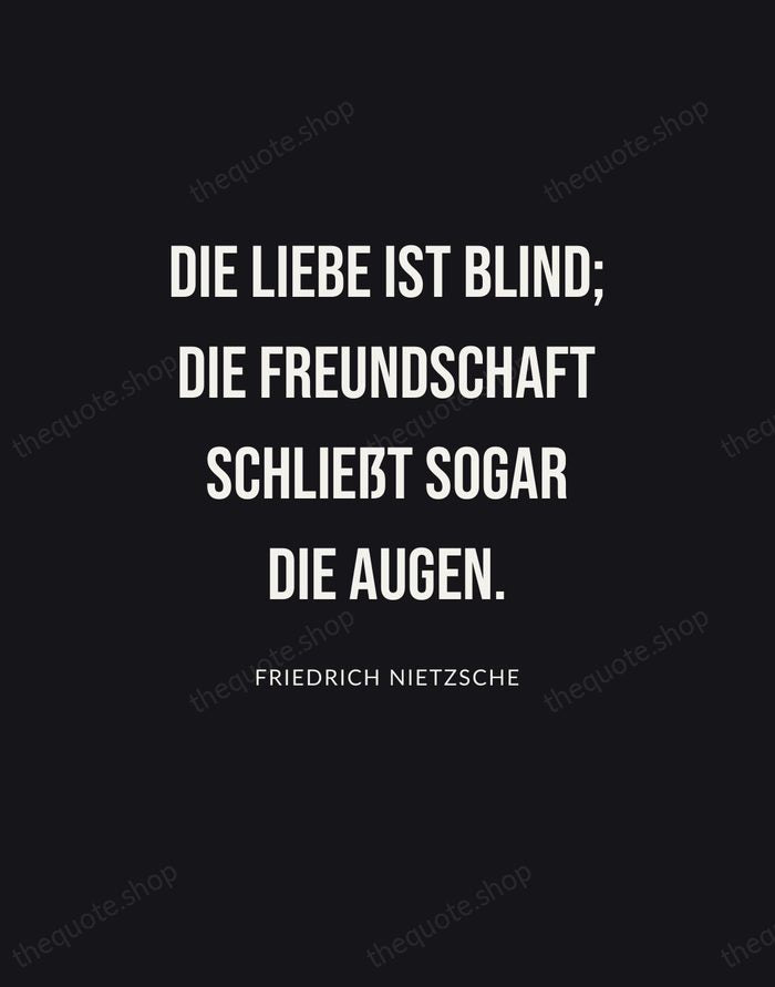 Die Liebe ist blind; die Freundschaft schließt sogar die Augen. — Friedrich Nietzsche | Printable Wall Art — Poster Condensed