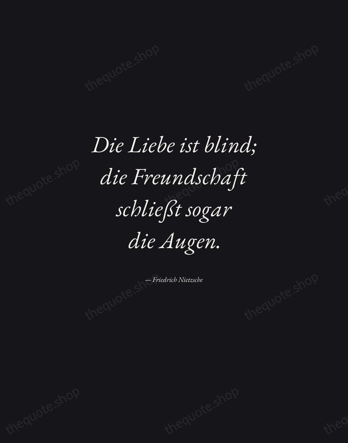 Die Liebe ist blind; die Freundschaft schließt sogar die Augen. — Friedrich Nietzsche — Manuscript Italic