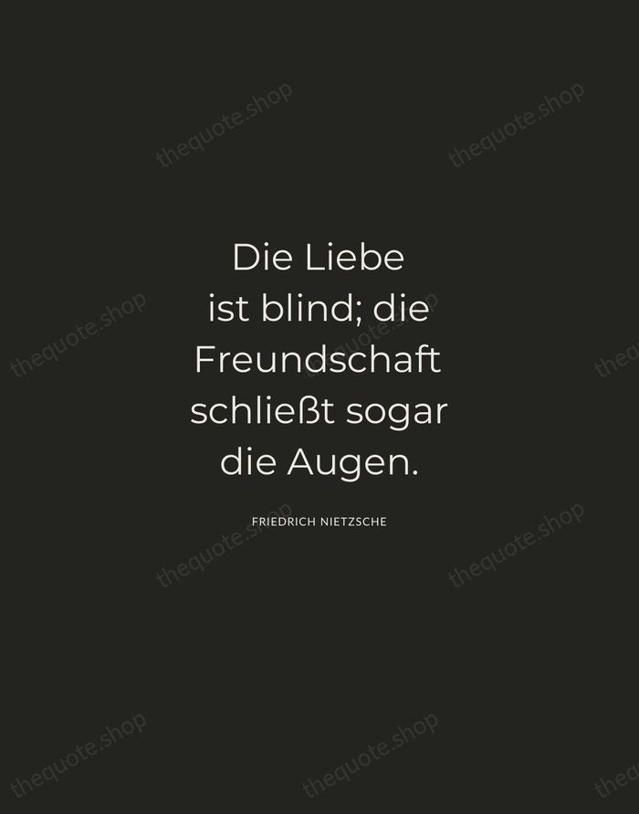 Die Liebe ist blind; die Freundschaft schließt sogar die Augen. — Friedrich Nietzsche — Charcoal Sans