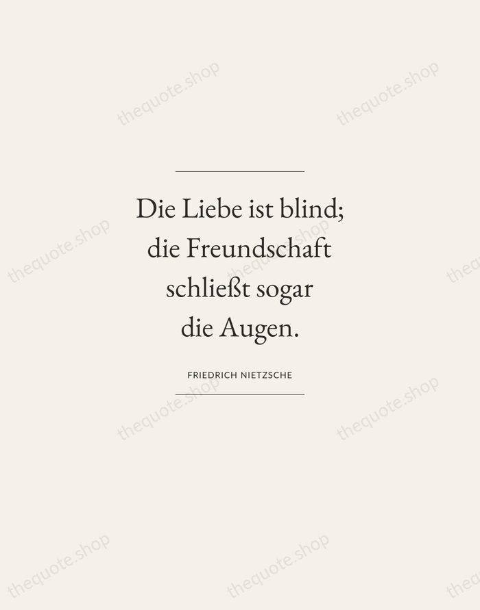 Die Liebe ist blind; die Freundschaft schließt sogar die Augen. — Friedrich Nietzsche — Gallery Frame