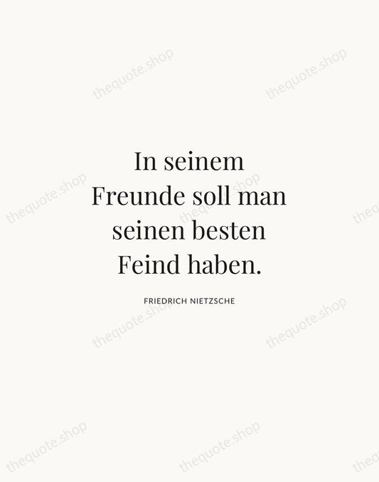 In seinem Freunde soll man seinen besten Feind haben. — Friedrich Nietzsche | Printable Wall Art — Atelier Serif