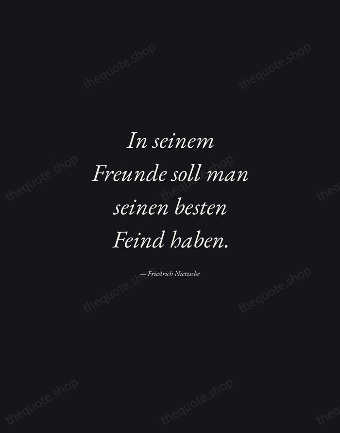 In seinem Freunde soll man seinen besten Feind haben. — Friedrich Nietzsche — Manuscript Italic