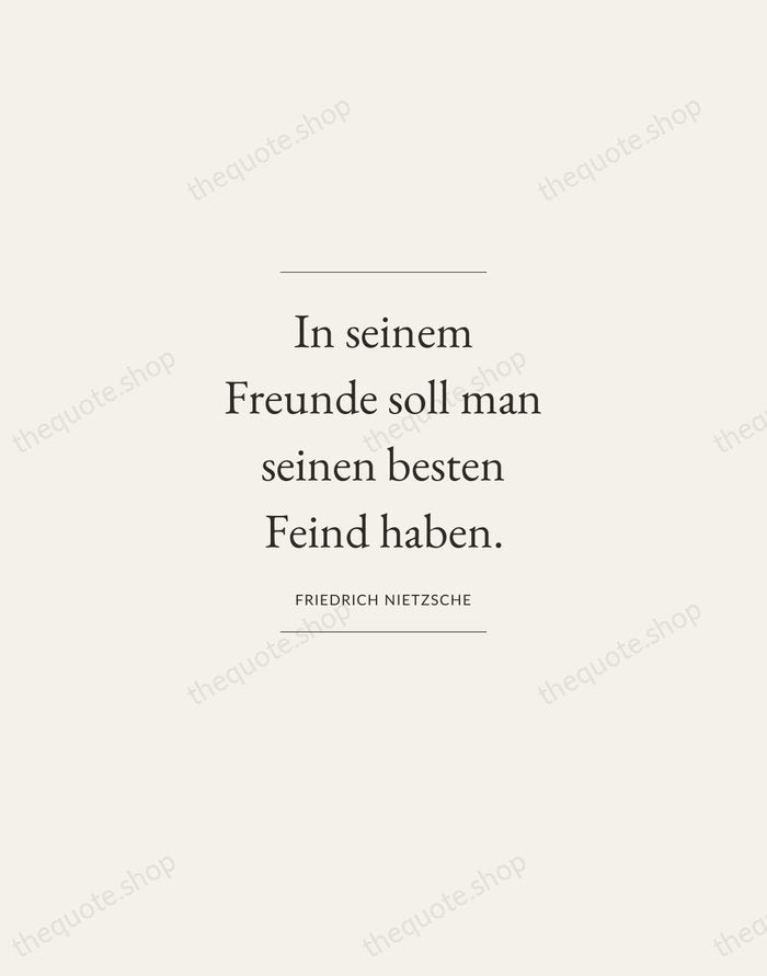 In seinem Freunde soll man seinen besten Feind haben. — Friedrich Nietzsche — Gallery Frame