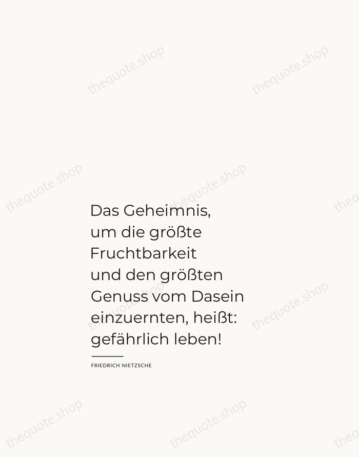 Das Geheimnis, um die größte Fruchtbarkeit und den größten Genuss vom Dasein… — Friedrich Nietzsche — Studio Left