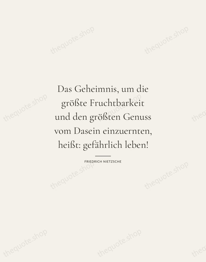 Das Geheimnis, um die größte Fruchtbarkeit und den größten Genuss vom Dasein… — Friedrich Nietzsche — Gallery Rule