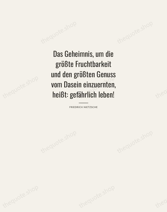 Das Geheimnis, um die größte Fruchtbarkeit und den größten Genuss vom Dasein… — Friedrich Nietzsche — Letterpress Caps