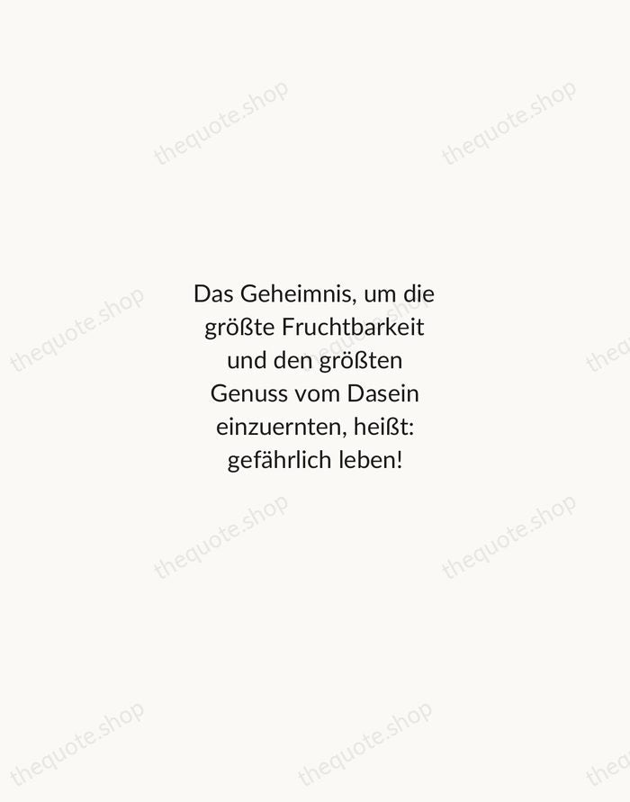 Das Geheimnis, um die größte Fruchtbarkeit und den größten Genuss vom Dasein… — Friedrich Nietzsche — Minimal Unsigned