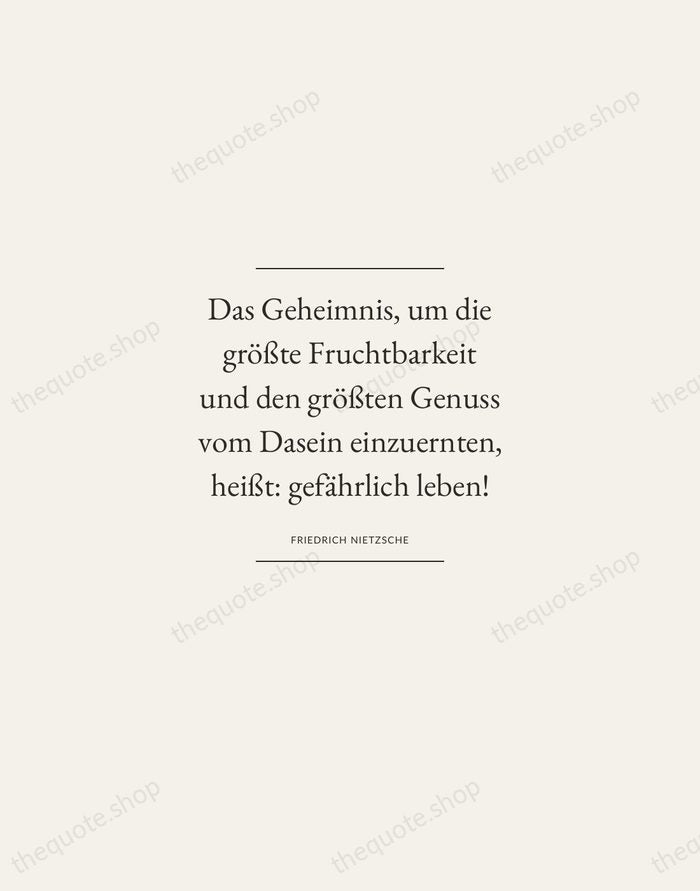 Das Geheimnis, um die größte Fruchtbarkeit und den größten Genuss vom Dasein… — Friedrich Nietzsche — Gallery Frame