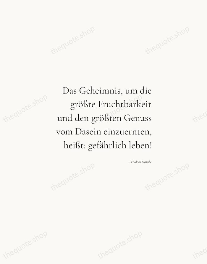 Das Geheimnis, um die größte Fruchtbarkeit und den größten Genuss vom Dasein… — Friedrich Nietzsche — Soft Serif Right