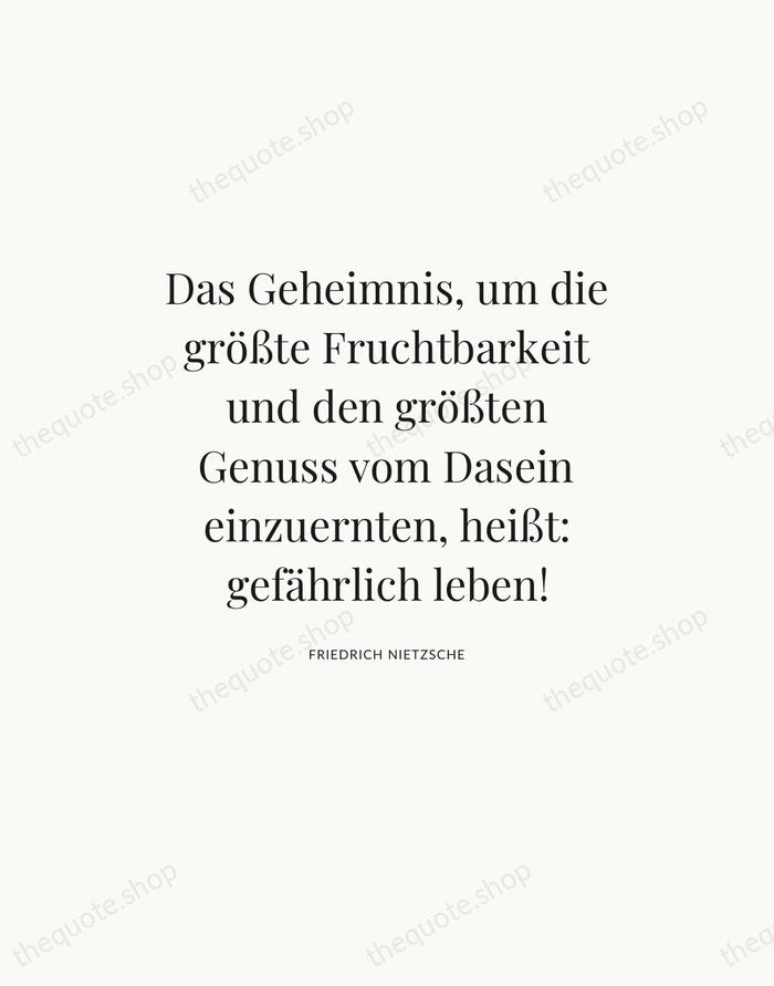 Das Geheimnis, um die größte Fruchtbarkeit und den größten Genuss vom Dasein… — Friedrich Nietzsche — Statement Serif