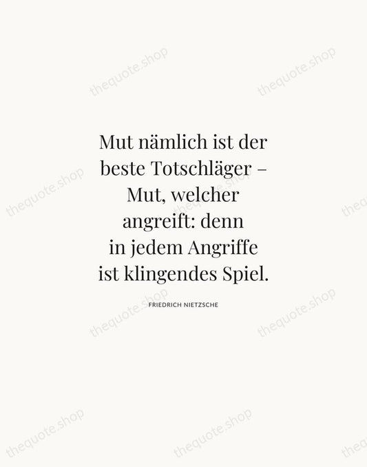 Mut nämlich ist der beste Totschläger – Mut, welcher angreift: denn in… — Friedrich Nietzsche | Printable Wall Art — Atelier Serif