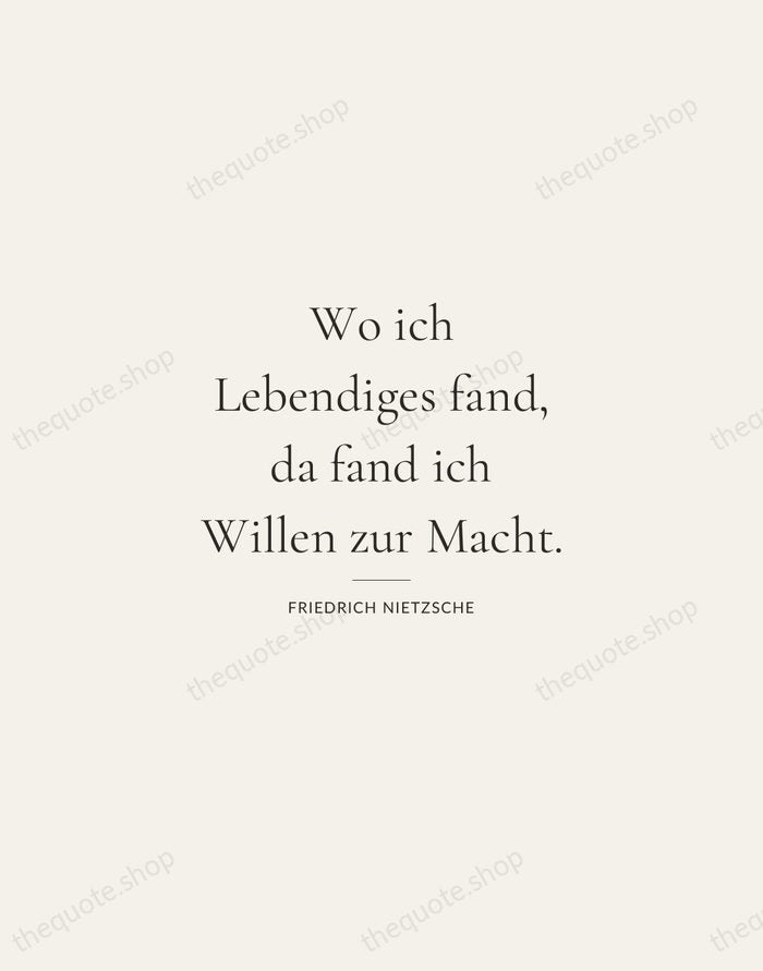 Wo ich Lebendiges fand, da fand ich Willen zur Macht. — Friedrich Nietzsche — Gallery Rule