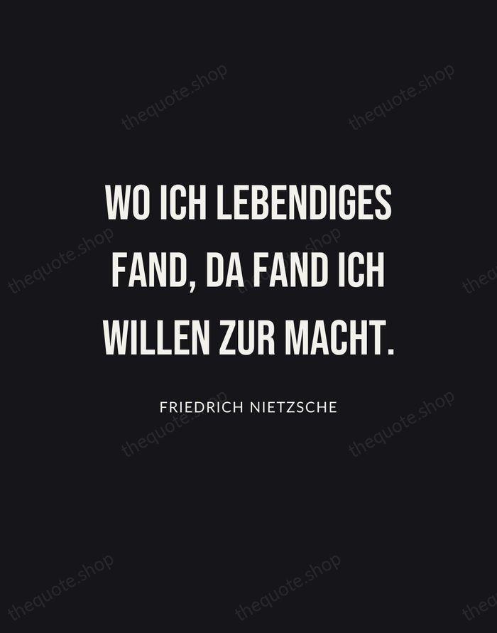 Wo ich Lebendiges fand, da fand ich Willen zur Macht. — Friedrich Nietzsche | Printable Wall Art — Poster Condensed