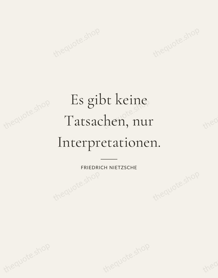 Es gibt keine Tatsachen, nur Interpretationen. — Friedrich Nietzsche — Gallery Rule
