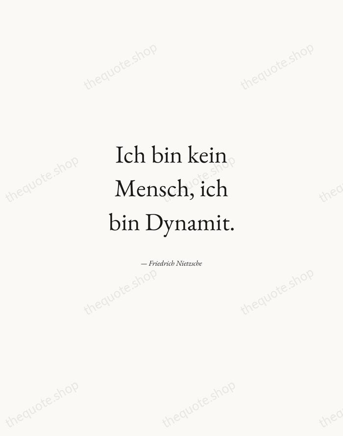 Ich bin kein Mensch, ich bin Dynamit. — Friedrich Nietzsche — Quiet Garamond