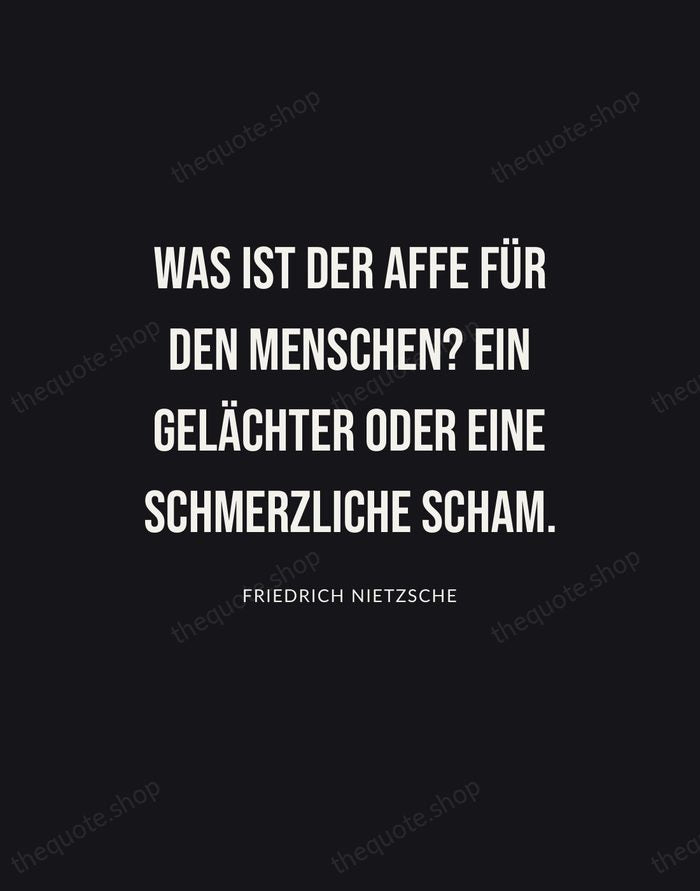 Was ist der Affe für den Menschen? Ein Gelächter oder eine schmerzliche… — Friedrich Nietzsche | Printable Wall Art — Poster Condensed