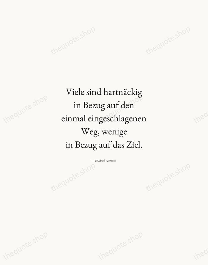 Viele sind hartnäckig in Bezug auf den einmal eingeschlagenen Weg, wenige in… — Friedrich Nietzsche — Quiet Garamond
