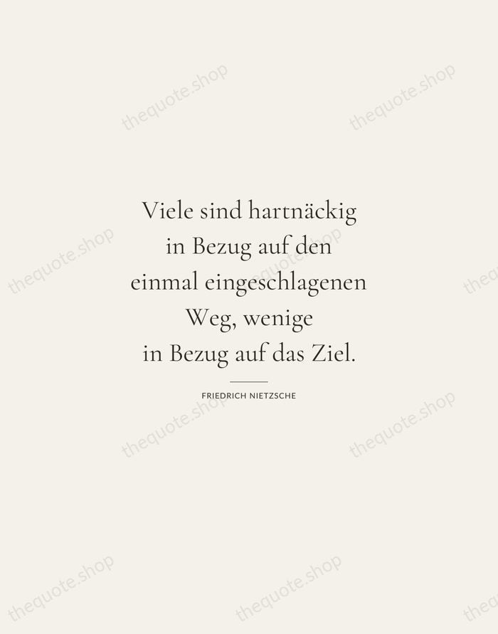 Viele sind hartnäckig in Bezug auf den einmal eingeschlagenen Weg, wenige in… — Friedrich Nietzsche — Gallery Rule