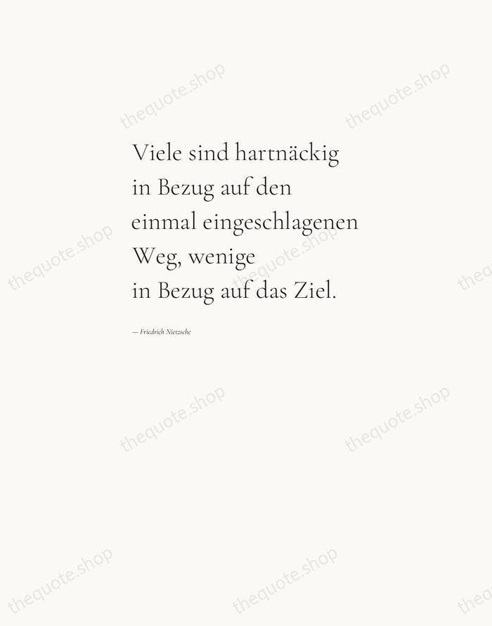 Viele sind hartnäckig in Bezug auf den einmal eingeschlagenen Weg, wenige in… — Friedrich Nietzsche — Editorial Left Serif