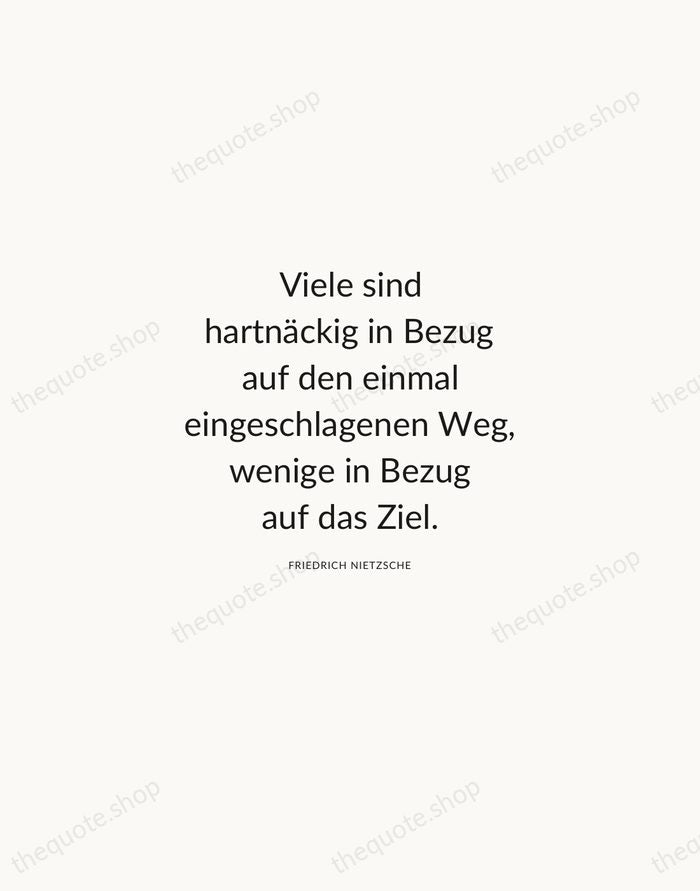 Viele sind hartnäckig in Bezug auf den einmal eingeschlagenen Weg, wenige in… — Friedrich Nietzsche — Modern Sans Calm