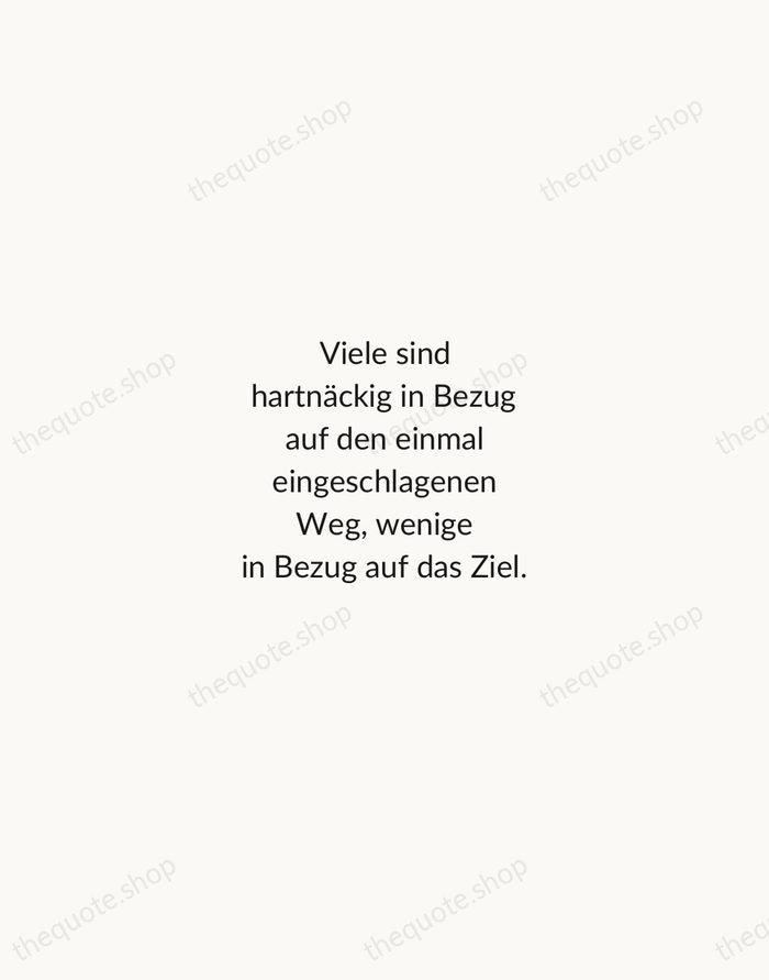 Viele sind hartnäckig in Bezug auf den einmal eingeschlagenen Weg, wenige in… — Friedrich Nietzsche — Minimal Unsigned