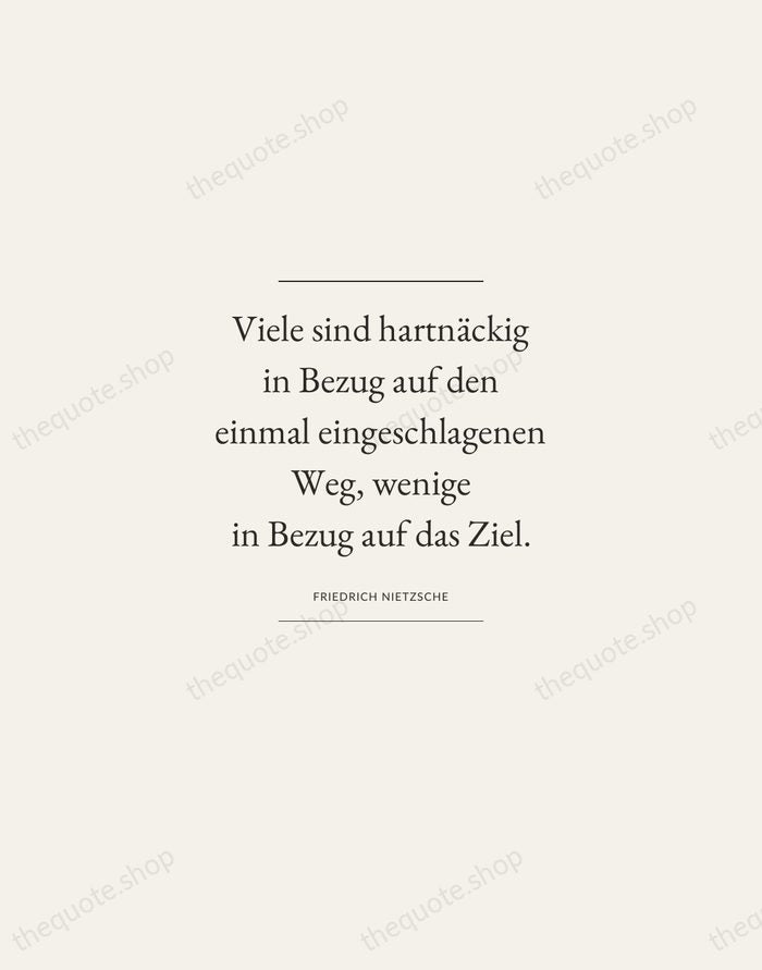 Viele sind hartnäckig in Bezug auf den einmal eingeschlagenen Weg, wenige in… — Friedrich Nietzsche — Gallery Frame