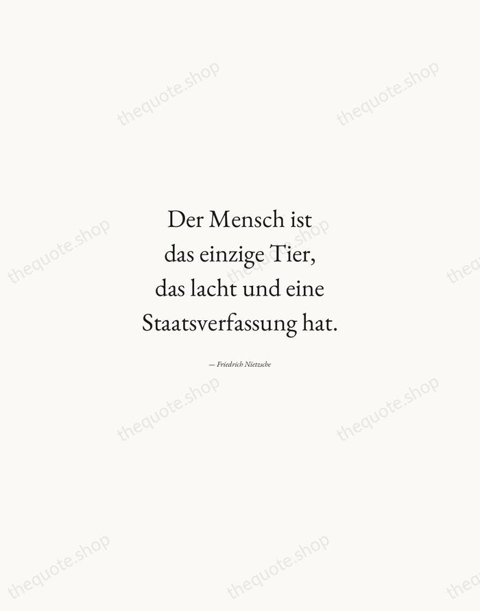 Der Mensch ist das einzige Tier, das lacht und eine Staatsverfassung hat. — Friedrich Nietzsche — Quiet Garamond