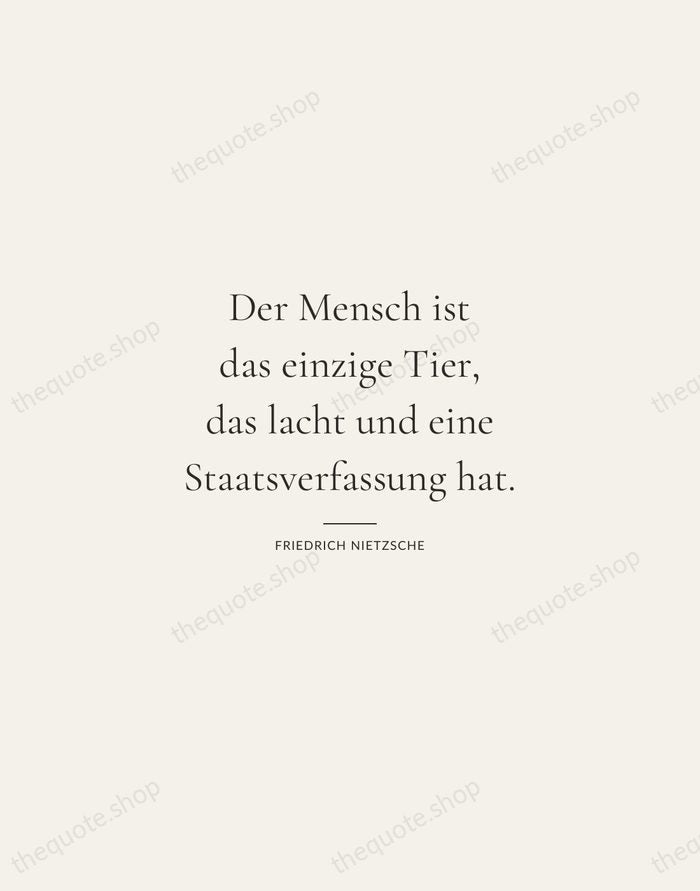 Der Mensch ist das einzige Tier, das lacht und eine Staatsverfassung hat. — Friedrich Nietzsche — Gallery Rule