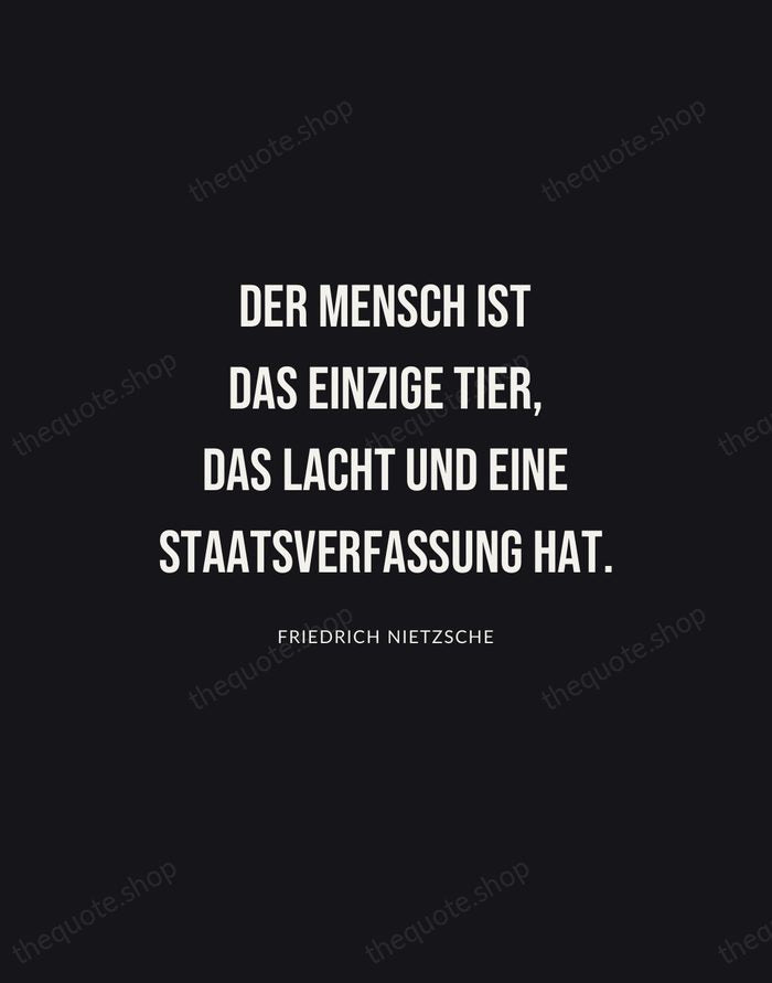 Der Mensch ist das einzige Tier, das lacht und eine Staatsverfassung hat. — Friedrich Nietzsche | Printable Wall Art — Poster Condensed