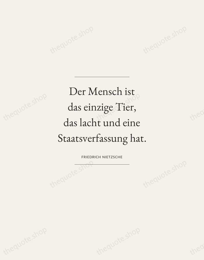 Der Mensch ist das einzige Tier, das lacht und eine Staatsverfassung hat. — Friedrich Nietzsche — Gallery Frame