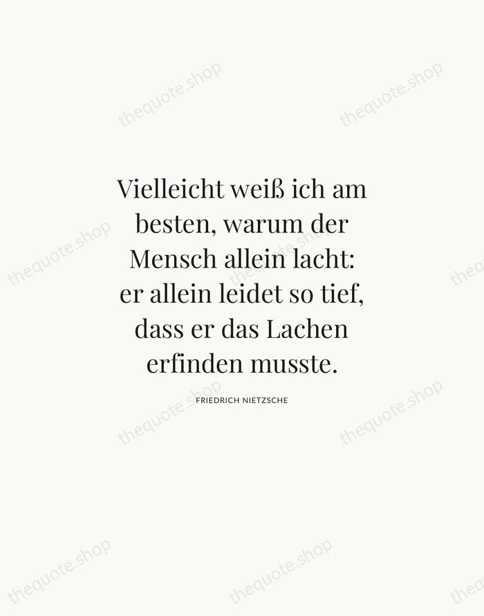 Vielleicht weiß ich am besten, warum der Mensch allein lacht: er allein… — Friedrich Nietzsche | Printable Wall Art — Atelier Serif