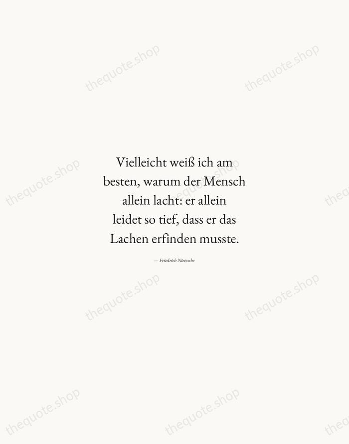 Vielleicht weiß ich am besten, warum der Mensch allein lacht: er allein… — Friedrich Nietzsche — Quiet Garamond