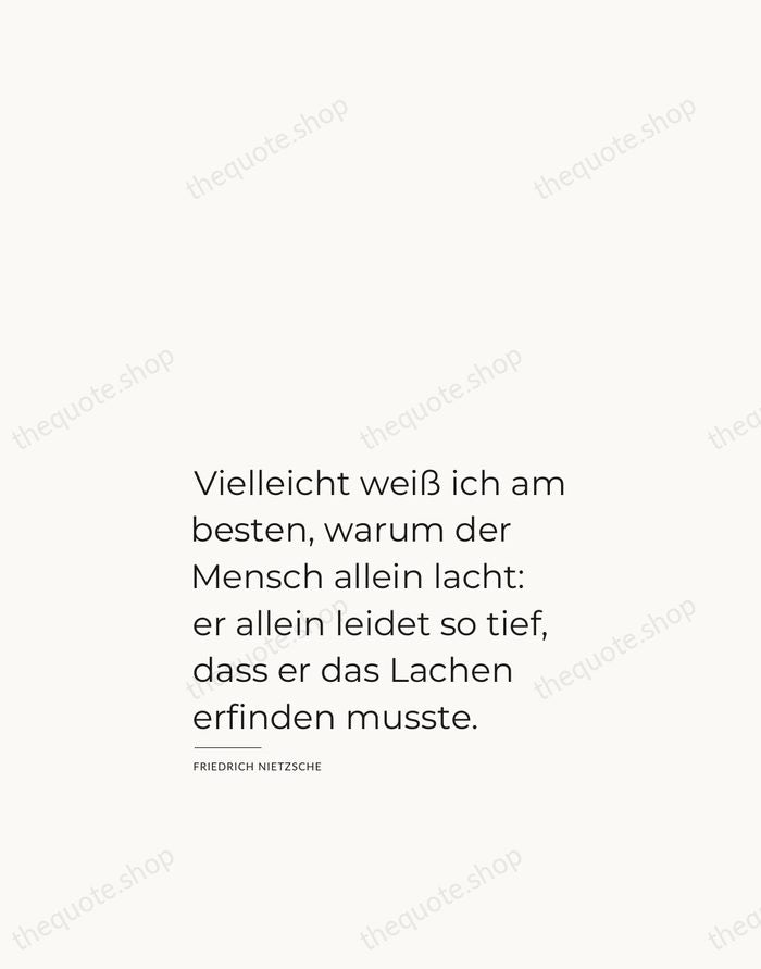 Vielleicht weiß ich am besten, warum der Mensch allein lacht: er allein… — Friedrich Nietzsche — Studio Left