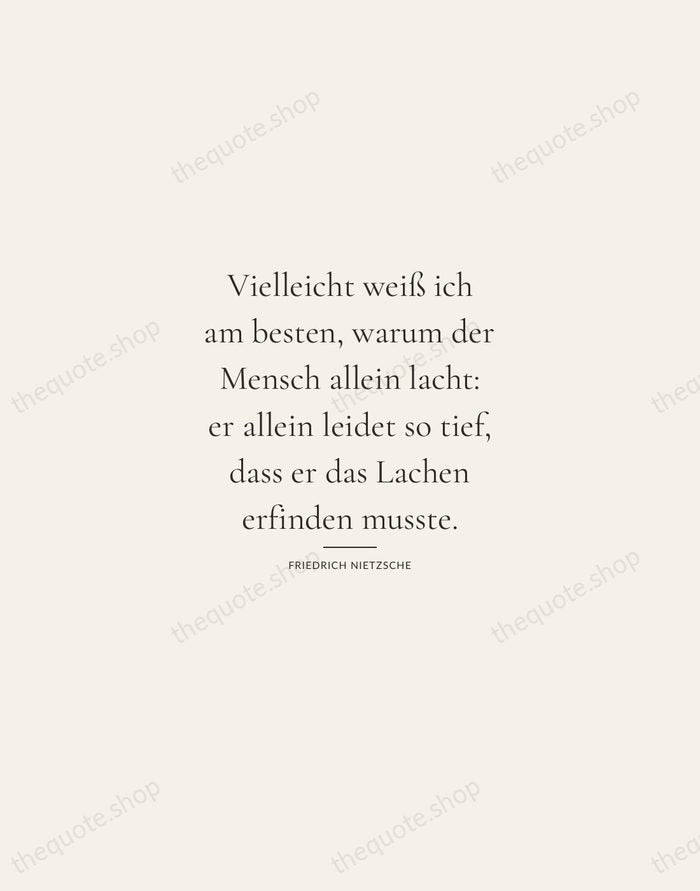 Vielleicht weiß ich am besten, warum der Mensch allein lacht: er allein… — Friedrich Nietzsche — Gallery Rule